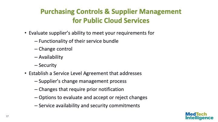 Purchasing Controls & Supplier Management for Public Cloud Services
Evaluate supplier’s ability to meet your requirements for
Functionality of their service bundle
Change control
Availability
Security
Establish a Service Level Agreement that addresses
Supplier’s change management process
Changes that require prior notification
Options to evaluate and accept or reject changes
Service availability and security commitments