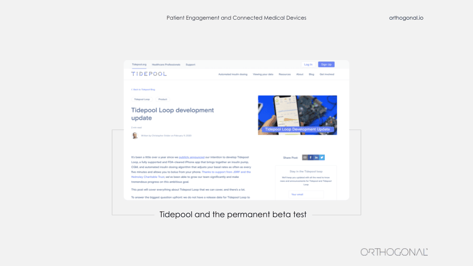Screenshot of Tidepool homepage, a non-profit, open-source medical device organization working on diabetes care. They basically designed themselves from the ground up on the assumption that they are in a permanent beta program Their IRB is structured to constantly assess new ideas and changes, and decide what requires a clinical trial and what does not.